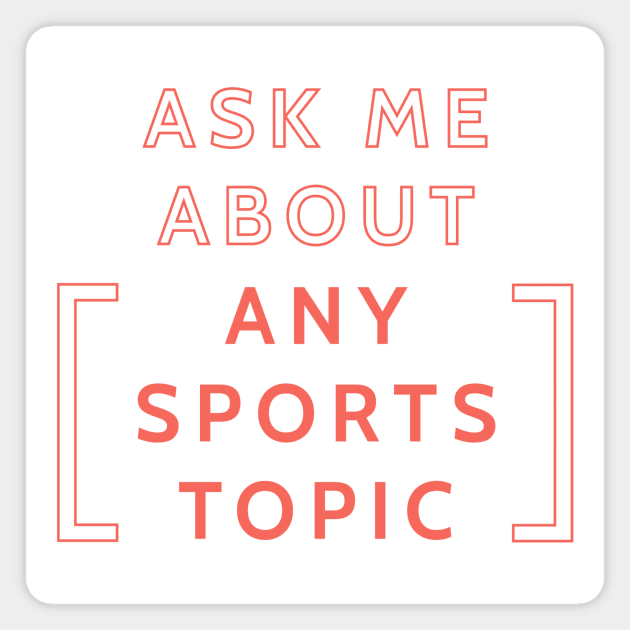 Ask Me About... Any Sports Topic Magnet by The Relish Sports